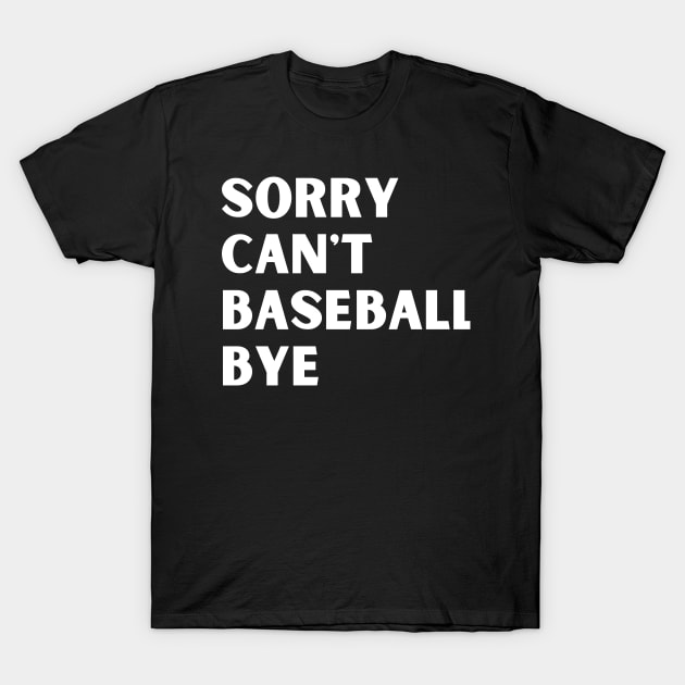 Sorry. Can't. Baseball. Bye. baseball mom baseball season T-Shirt by Emouran